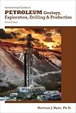 Nontechnical Guide to Petroleum Geology, Exploration, Drilling & Production, 3rd Ed. Nontechnical Guide to Petroleum Geology, Exploration, Drilling & Production, 3rd Ed.