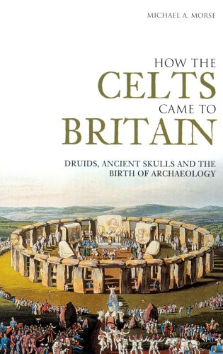 how the celts came to britain druids ancient skulls and the birth of archaeology revealing history