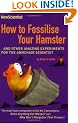 How to Fossilise Your Hamster: And Other Amazing Experiments For The Armchair Scientist