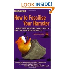 How to Fossilise Your Hamster: And Other Amazing Experiments For The Armchair Scientist