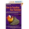 How to Fossilise Your Hamster: And Other Amazing Experiments For The Armchair Scientist