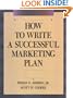 How to Write a Successful Marketing Plan: A Disciplined and Comprehensive Approach