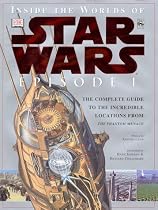 Inside the Worlds of Star Wars Episode I: The Complete Guide to the Incredible Locations from the Phantom Menace