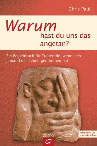 Warum hast du uns das angetan?: Ein Begleitbuch für Trauernde, wenn sich jemand das Leben genommen hat (German Edition)