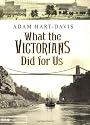 What the Victorians Did for Us