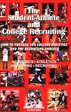 The Student-Athlete and College Recruiting:                                  How to Prepare for College Athletics and the Recruiting Process