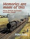 Memories are Made of This: More British Railways Working Steam (Railway Heritage)
