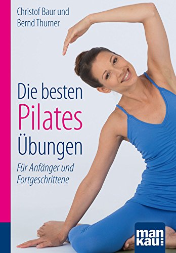 Die besten Pilates-Übungen. Kompakt-Ratgeber: Für Anfänger und Fortgeschrittene (German Edition)