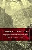 Noah's Other Son: Bridging the Gap Between the Bible and the Qu'ran Brian Arthur Brown