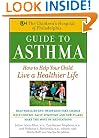 The Children's Hospital of Philadelphia Guide to Asthma: How to Help Your Child Live a Healthier Life