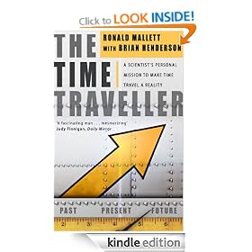 The Time Traveller: One Man's Mission to Make Time Travel a Reality