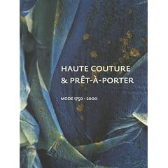 Haute Couture and Pret-A-Porter: Fashion 1750-2000; A Choice from the Costume Collection Municipal Museum, The Hague
