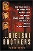 The Bielski Brothers: The True Story of Three Men Who Defied the Nazis, Saved 1,200 Jews and Built a Village in the Forest
