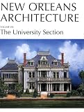 New Orleans Architecture: The University Section : Joseph Street to Lowerline Street, Mississippi River to Walmsley Avenue (New Orleans Architecture)