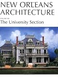 New Orleans Architecture: The University Section : Joseph Street to Lowerline Street, Mississippi River to Walmsley Avenue (New Orleans Architecture)