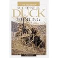 Successful Duck Hunting: A Look into the Heart of Waterfowling by M. D. Johnson and Julia Johnson
