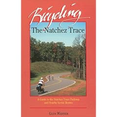 Bicycling the Natchez Trace: A Guide to the Natchez Trace Parkway and Nearby Scenic Routes