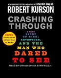 Crashing Through: A Story of Risk, Adventure, and the Man Who Dared to See