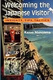 Welcoming the Japanese Visitor: Insights, Tips, Tactics (Kolowalu Books)
