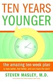 Ten Years Younger: The Amazing Ten Week Plan to Look Better, Feel Better, and Turn Back the Clock