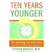 Ten Years Younger: The Amazing Ten Week Plan to Look Better, Feel Better, and Turn Back the Clock