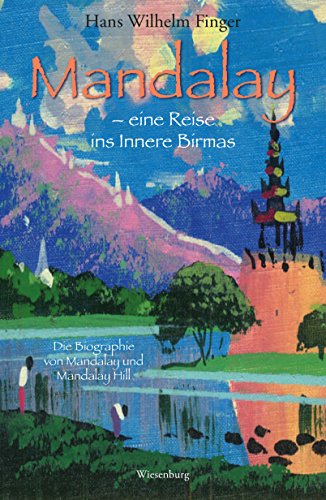 Mandalay - eine Reise ins Innere Birmas: Die Biographie von Mandalay und Mandalay Hill (German Edition)
