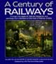 A Century of Railways: Through the Pages of 'Railway Magazine' and Paintings from Members of the Guild of Railway Artists : Included the 100-Year History of 'Railway magazin