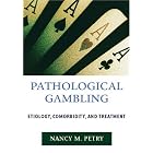 Pathological Gambling: Etiology, Comorbidity, And Treatment by  Nancy M. Petry