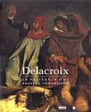 Delacroix, la naissance d\'un nouveau romantisme : Exposition, Rouen, Musée des beaux arts (4 avril-15 juillet 1998)