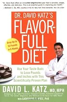 Dr. David Katz's Flavor-Full Diet: Use Your Tastebuds to Lose Pounds and Inches with this Scientifically Proven