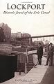 Lockport:  Historic Jewel of the Erie Canal  (NY)  (Making of America)