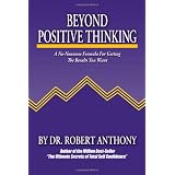 Beyond Positive Thinking: A No-Nonsense Formula for Getting the Results You Wantby Robert Anthony