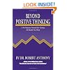 Beyond Positive Thinking: A No-Nonsense Formula for Getting the Results You Want