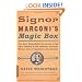 Signor Marconi's Magic Box: The Most Remarkable Invention Of The 19th Century & The Amateur Inventor Whose Genius Sparked A Revolution