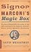 Signor Marconi's Magic Box: The Most Remarkable Invention Of The 19th Century & The Amateur Inventor Whose Genius Sparked A Revolution