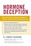 Hormone Deception: How Everyday Foods and Products Are Disrupting Your Hormones--and How to Protect Yourself and Your Family