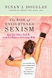 Enlightened Sexism: The Seductive Message that Feminism's Work Is Done Image of Enlightened Sexism: The Seductive Message that Feminism's Work Is Done