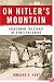 On Hitler's Mountain: Overcoming the Legacy of a Nazi Childhood