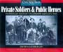 Private Soldiers and Public Heroes: An American Album of the Common Man's Civil War from the Pages of Civil War Times Illustrated