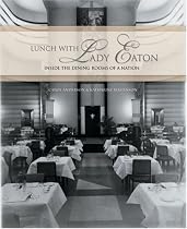 Lunch with Lady Eaton: Inside the Dining Rooms of a Nation