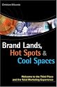 Brand Lands, Hot Spots & Cool Spaces: Welcome to the Third Place and the Total Marketing Experience