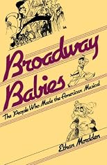 Broadway Babies: The People Who Made the American Musical