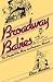 Broadway Babies: The People Who Made the American Musical