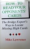 How to read your opponents' cards : the bridge expert's way to locate missing high cards