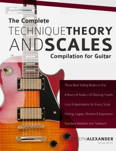The Complete Technique, Theory and Scales Compilation for Guitar
