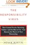 The Responsibility Virus: How Control Freaks, Shrinking Violets-and The Rest Of Us-can Harness The Power Of True Partnership