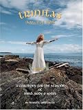 Trinitas - Flower of Light: A Ceremony for the Seasons of Mind, Body & Spirit