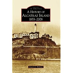 A History of Alcatraz Island: 1853-2008 (Images of America (Arcadia Publishing))
