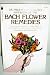 Dr. Philip M. Chancellor's Handbook of the BACH FLOWER REMEDIES -- How to use and benefit from a unique system of natural healing. Includes the famour Rescue Remedy. Introduction by John Diamond, MD