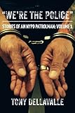 "We're The Police": Stories Of An NYPD Patrolman: Volume 1